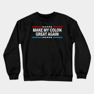 Make My Colon Great Again Funny Colon Surgery Recovery Crewneck Sweatshirt